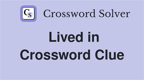 lived in crossword clue|More.